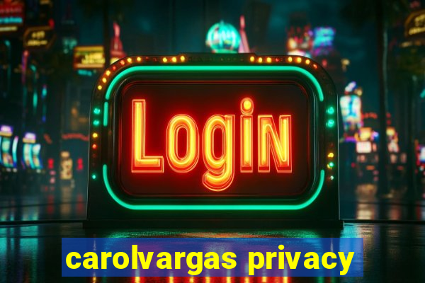 carolvargas privacy